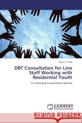 DBT Consultation for Line Staff Working with Residential Youth Long, Jessica L. 9783846507254