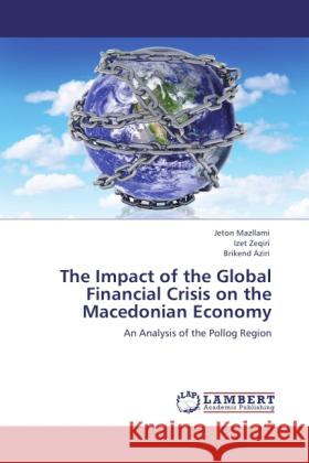 The Impact of the Global Financial Crisis on the Macedonian Economy Mazllami, Jeton, Zeqiri, Izet, Aziri, Brikend 9783846507322