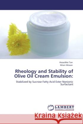 Rheology and Stability of Olive Oil Cream Emulsion: Tan, HsiaoWei, Misran, Misni 9783846507636