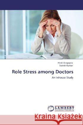 Role Stress among Doctors Dasgupta, Hirak, Kumar, Suresh 9783846507704 LAP Lambert Academic Publishing