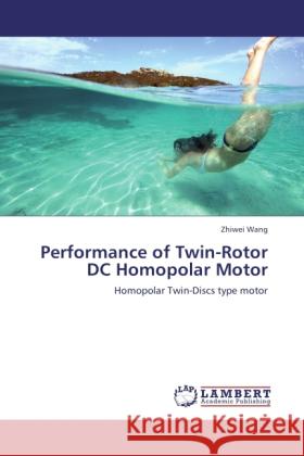 Performance of Twin-Rotor DC Homopolar Motor Wang, Zhiwei 9783846507759