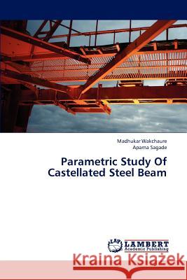 Parametric Study of Castellated Steel Beam Wakchaure Madhukar, Sagade Aparna 9783846507810 LAP Lambert Academic Publishing