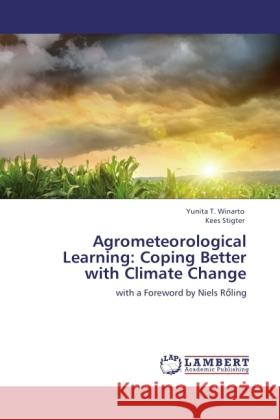 Agrometeorological Learning: Coping Better with Climate Change : with a Foreword by Niels R ling Winarto, Yunita T.; Stigter, Kees 9783846508213 LAP Lambert Academic Publishing