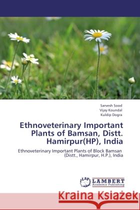 Ethnoveterinary Important Plants of Bamsan, Distt. Hamirpur(HP), India Sood, Sarvesh, Koundal, Vijay, Dogra, Kuldip 9783846508268