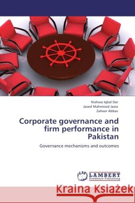 Corporate governance and firm performance in Pakistan Iqbal Dar, Nishwa, Mahmood Jasra, Javed, Abbas, Zaheer 9783846508626