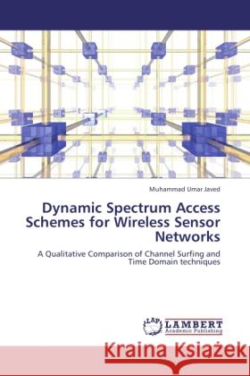 Dynamic Spectrum Access Schemes for Wireless Sensor Networks Javed, Muhammad Umar 9783846508824