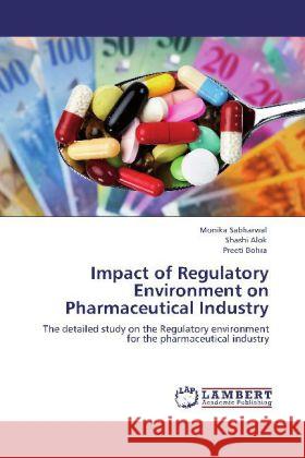 Impact of Regulatory Environment on Pharmaceutical Industry Monika Sabharwal, Shashi Alok, Preeti Bohra 9783846508909