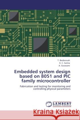 Embedded system design based on 8051 and PIC family microcontroller Bezboruah, T., Sarma, K. C., Goswami, A. 9783846508985 LAP Lambert Academic Publishing