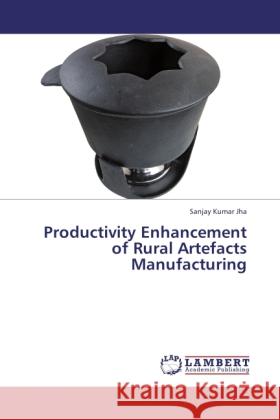 Productivity Enhancement of Rural Artefacts Manufacturing Jha, Sanjay Kumar 9783846509135