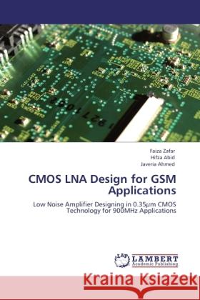 CMOS LNA Design for GSM Applications Zafar, Faiza, Abid, Hifza, Ahmed, Javeria 9783846509180