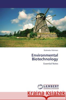 Environmental Biotechnology : Essential Notes Rahman, Shahedur 9783846509395 LAP Lambert Academic Publishing