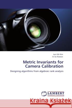 Metric Invariants for Camera Calibration Kim, Jun-Sik, Kweon, In So 9783846509883