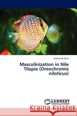 Masculinization in Nile Tilapia (Oreochromis Niloticus) Khan Farkhanda 9783846510018