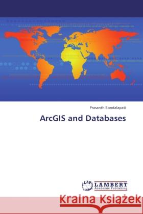 ArcGIS and Databases Bondalapati, Prasanth 9783846510049