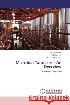 Microbial Tannases - An Overview Prasad, Dinesh, Kamini, N. R., Gowthaman, M. K. 9783846510087