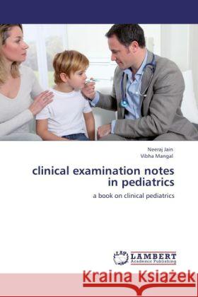 clinical examination notes in pediatrics Neeraj Jain, Vibha Mangal 9783846510117