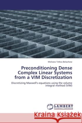 Preconditioning Dense Complex Linear Systems from a VIM Discretization Belachew, Melisew Tefera 9783846510124 LAP Lambert Academic Publishing