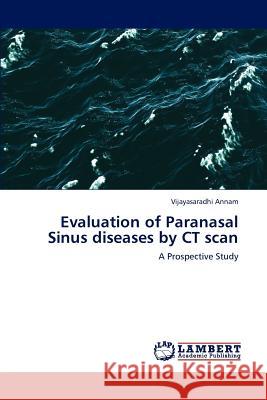 Evaluation of Paranasal Sinus diseases by CT scan Annam, Vijayasaradhi 9783846510131