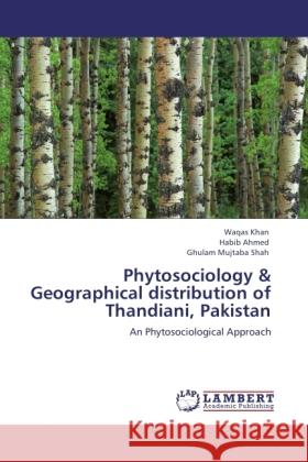 Phytosociology & Geographical distribution of Thandiani, Pakistan Khan, Waqas, Ahmed, Habib, Mujtaba Shah, Ghulam 9783846510162