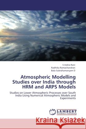 Atmospheric Modelling Studies over India through HRM and ARPS Models Indira Rani, S, Ramachandran, Radhika, D, Bala Subrahamanyam 9783846510179 LAP Lambert Academic Publishing