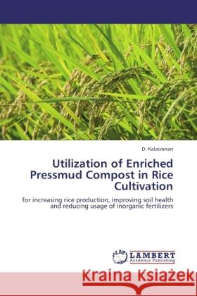 Utilization of Enriched Pressmud Compost in Rice Cultivation Kalaivanan, D. 9783846510308