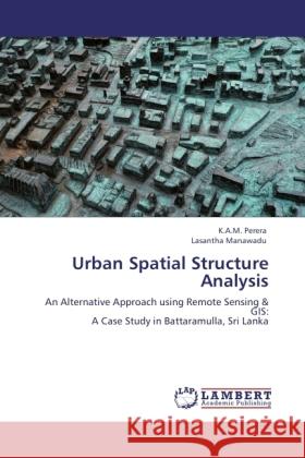 Urban Spatial Structure Analysis Perera, K. A. M., Manawadu, Lasantha 9783846511367 LAP Lambert Academic Publishing
