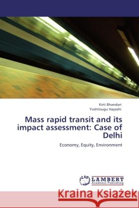 Mass rapid transit and its impact assessment: Case of Delhi Bhandari, Kirti, Hayashi, Yoshitsugu 9783846511558