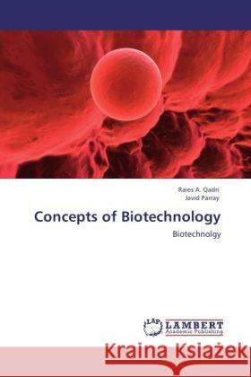 Concepts of Biotechnology : Biotechnolgy Qadri, Raies A.; Parray, Javid 9783846511619