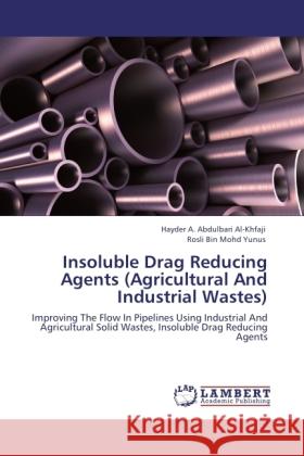 Insoluble Drag Reducing Agents (Agricultural And Industrial Wastes) Al-Khfaji, Hayder A. Abdulbari, Yunus, Rosli Bin Mohd 9783846511794 LAP Lambert Academic Publishing