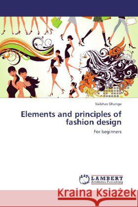 Elements and principles of fashion design : For beginners Dhange, Vaibhav 9783846512807