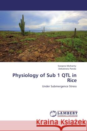 Physiology of Sub 1 QTL in Rice Mohanty, Swopna, Panda, Debabrata 9783846512814