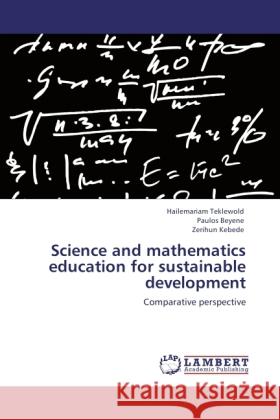 Science and mathematics education for sustainable development Teklewold, Hailemariam, Beyene, Paulos, Kebede, Zerihun 9783846514108