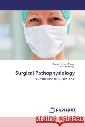 Surgical Pathophysiology Marya, Ramesh Kumar, Marya, Kirti M. 9783846514443