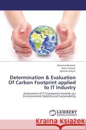 Determination & Evaluation Of Carbon Footprint applied to IT Industry Bhatted, Chanchal, Chopra, Navin, Katyal, Deeksha 9783846514702