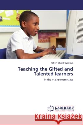 Teaching the Gifted and Talented learners Oyesigye, Robert Stuart 9783846514962