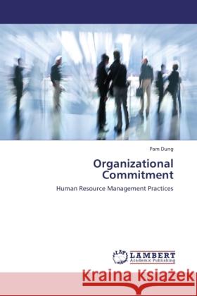 Organizational Commitment : Human Resource Management Practices Dung, Pam 9783846515167