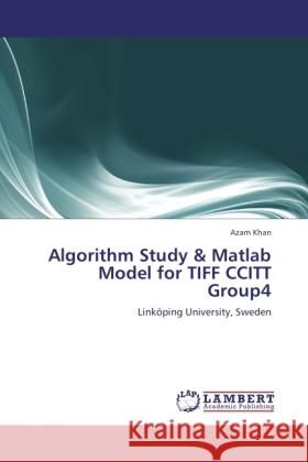 Algorithm Study & Matlab Model for TIFF CCITT Group4 Khan, Azam 9783846515211