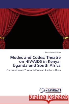 Modes and Codes: Theatre on HIV/AIDS in Kenya, Uganda and South Africa Otieno, Simon Peter 9783846515297