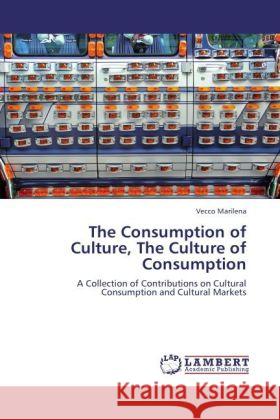 The Consumption of Culture, The Culture of Consumption Marilena, Vecco 9783846515310