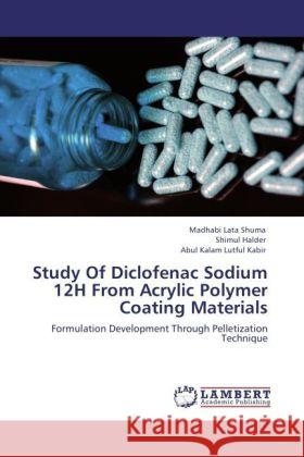 Study Of Diclofenac Sodium 12H From Acrylic Polymer Coating Materials Shuma, Madhabi Lata, Halder, Shimul, Kabir, Abul Kalam Lutful 9783846515457 LAP Lambert Academic Publishing