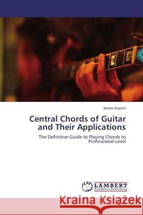 Central Chords of Guitar and Their Applications Asante, James 9783846515488