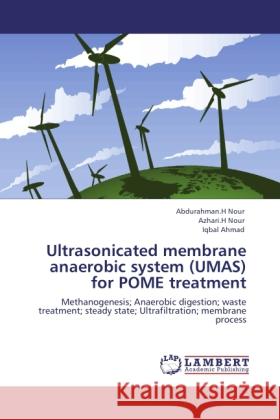 Ultrasonicated membrane anaerobic system (UMAS) for POME treatment Nour, Abdurahman.H, Nour, Azhari.H, Ahmad, Iqbal 9783846515624