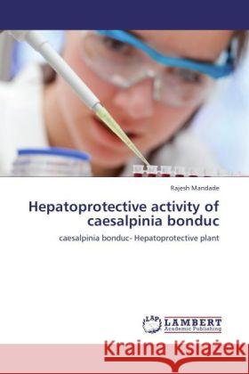 Hepatoprotective activity of caesalpinia bonduc Mandade, Rajesh 9783846515754