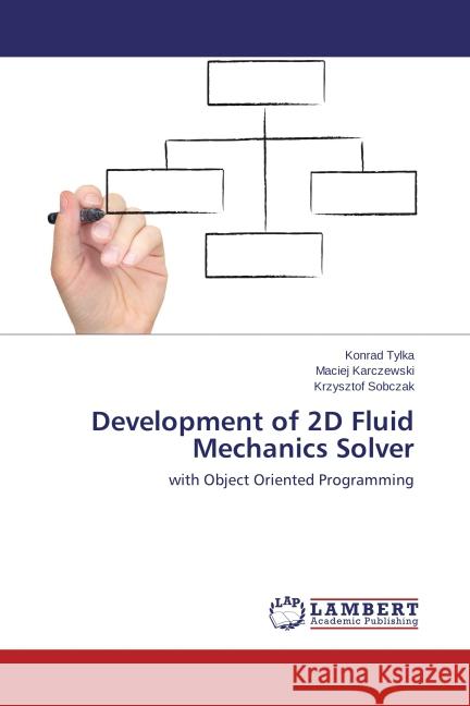 Development of 2D Fluid Mechanics Solver Tylka, Konrad, Karczewski, Maciej, Sobczak, Krzysztof 9783846515778