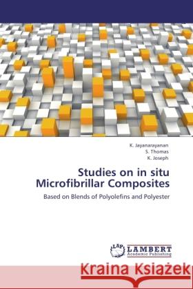 Studies on in situ Microfibrillar Composites Jayanarayanan, K., Thomas, S., Joseph, K. 9783846516010 LAP Lambert Academic Publishing