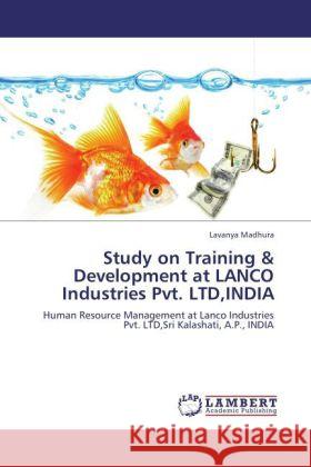 Study on Training & Development at LANCO Industries Pvt. LTD,INDIA Madhura, Lavanya 9783846516287