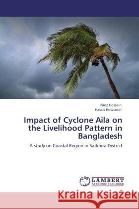 Impact of Cyclone Aila on the Livelihood Pattern in Bangladesh Hossain, Firoz, Howlader, Hasan 9783846516331