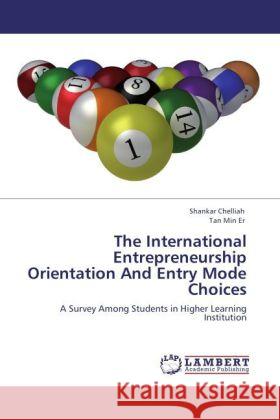 The International Entrepreneurship Orientation And Entry Mode Choices Chelliah, Shankar, Min Er, Tan 9783846516485