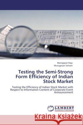 Testing the Semi-Strong Form Efficiency of Indian Stock Market Raja, Mariappan, Selvam, Murugesan 9783846516942