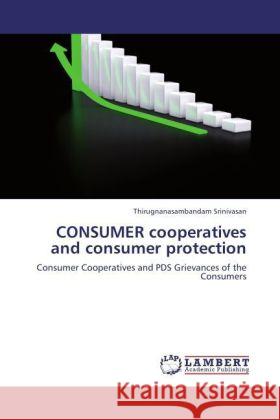 CONSUMER cooperatives and consumer protection : Consumer Cooperatives and PDS Grievances of the Consumers Srinivasan, Thirugnanasambandam 9783846518083